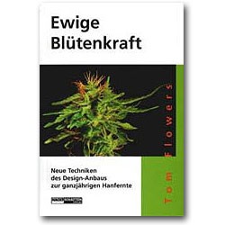 Ewige Blütenkraft - Neue Techniken des Design-Anbaus zur ganzjährigen Hanfernte